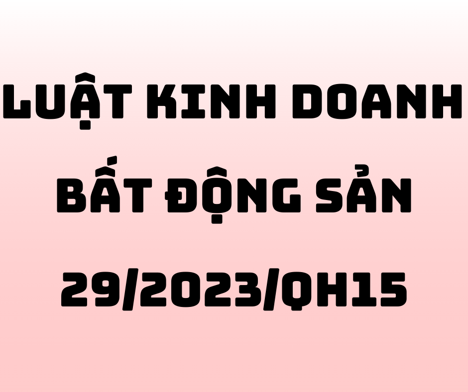 Luật Kinh Doanh Bất Động Sản Số 29/2023/QH15